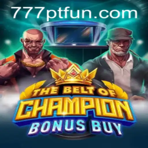 Discover 'TheBeltOfChampionBonusBuy': A Thrilling Game Experience with 777PT